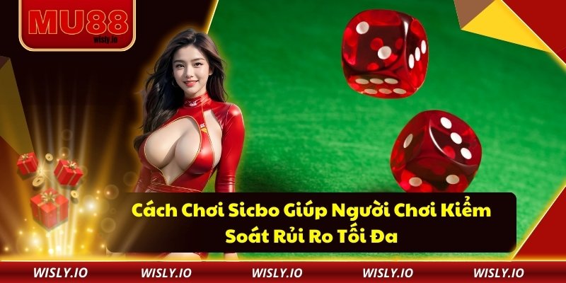 Cách Chơi Sicbo Giúp Người Chơi Kiểm Soát Rủi Ro Tối Đa Cách Chơi Sicbo Giúp Người Chơi Kiểm Soát Rủi Ro Tối Đa
