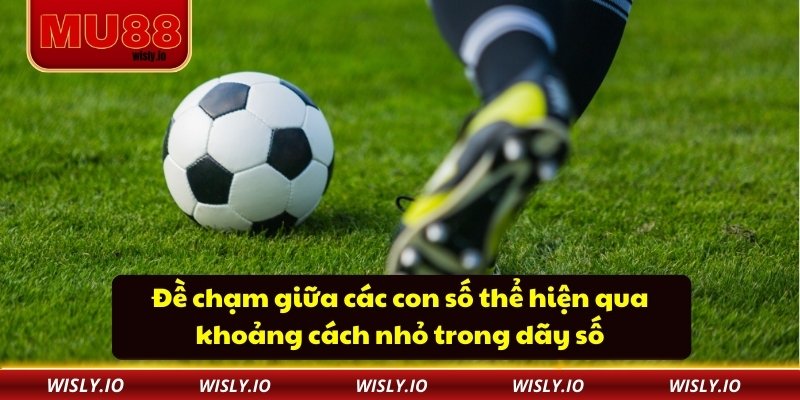 Đề Chạm Là Gì Và Những Lưu Ý Khi Áp Dụng Tại Nhà Cái MU88 Đề chạm giữa các con số thể hiện qua khoảng cách nhỏ trong dãy số