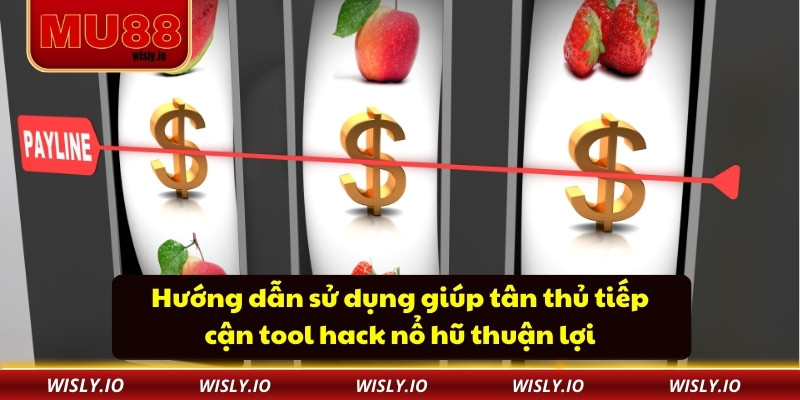 Hướng dẫn sử dụng giúp tân thủ tiếp cận tool hack nổ hũ thuận lợi