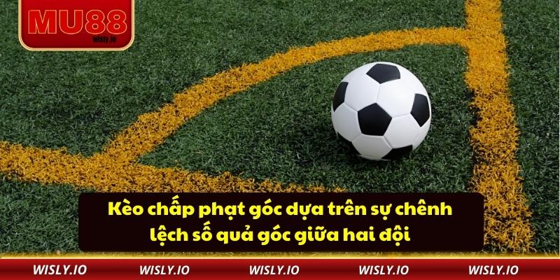 Kèo chấp phạt góc dựa trên sự chênh lệch số quả góc giữa hai đội