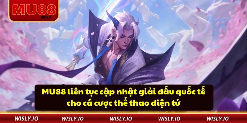 MU88 liên tục cập nhật giải đấu quốc tế cho cá cược thể thao điện tử