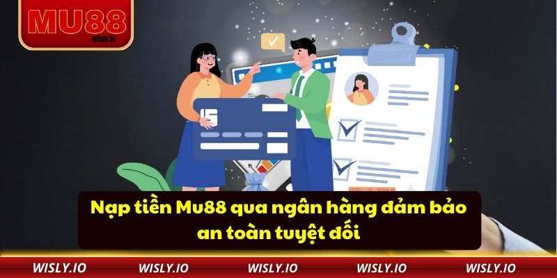 Nạp tiền Mu88 qua ngân hàng đảm bảo an toàn tuyệt đối
