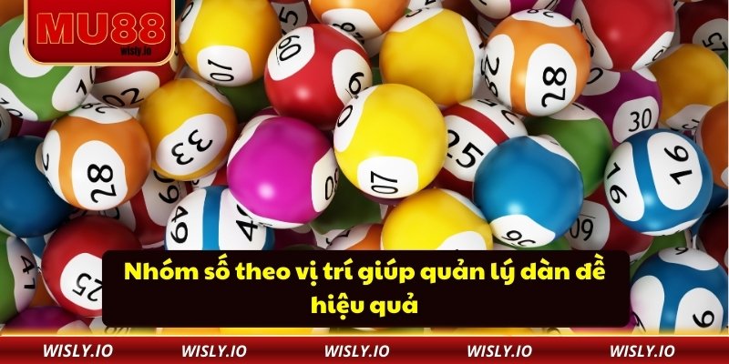Nhóm số theo vị trí giúp quản lý dàn đề hiệu quả