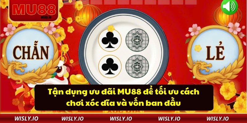 Xóc Dĩa Tại MU88 - Chiến Lược Và Mẹo Cược Nâng Cao Tận dụng ưu đãi MU88 để tối ưu cách chơi xóc dĩa và vốn ban đầu