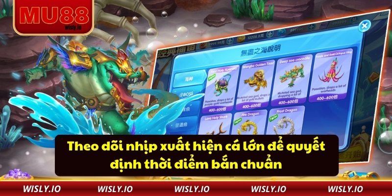 Tam Tiên Bắn Cá MU88 - Trò Chơi Kịch Tính Thu Hút Người Chơi Theo dõi nhịp xuất hiện cá lớn để quyết định thời điểm bắn chuẩn